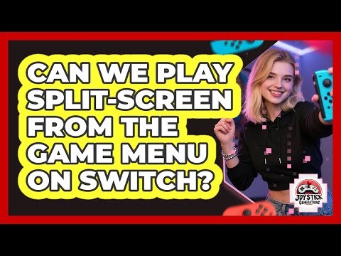 Can We Play Split-Screen From The Game Menu On Switch?