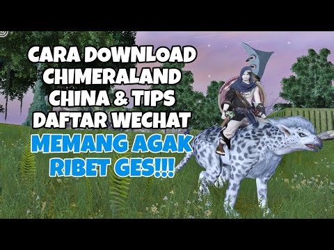 CARA DOWNLOAD CHIMERALAND CHINA & TIPS DAFTAR WECHAT | CHIMERALAND (ANDROID/IOS/PC)