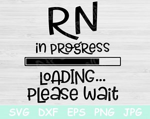 RN Svg, RN in Progress Loading Please Wait Nursing Student, Nurse Svg. Nursing School Svg Files for Cricut and Silhouette. Nursing Svg. - Etsy