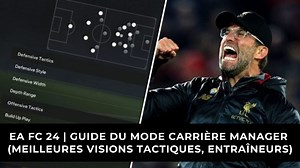 EA FC 24 | Guide du Mode Carrière Manager (Meilleures Visions Tactiques, Entraîneurs)