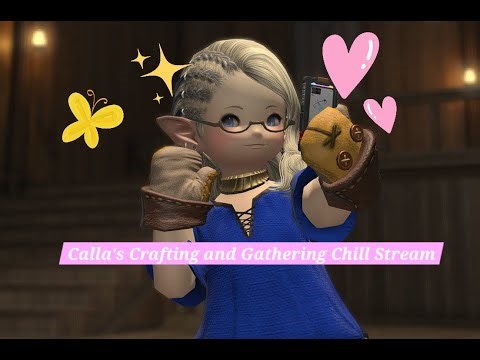 Calla's Chill Crafting and Gathering stream (FFXIV)