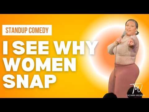 I See Why Women Snap! - Tacarra Williams - Stand Up Comedy