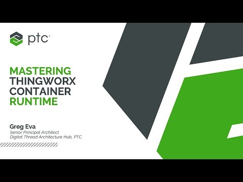 Mastering ThingWorx Container Runtime