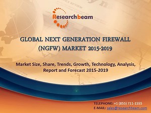 Global Next Generation Firewall (NGFW) Market Size, Share, Trends, Growth, Technology, Forecast 2015