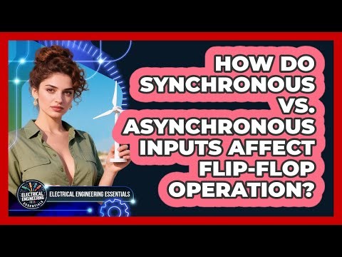 How Do Synchronous Vs. Asynchronous Inputs Affect Flip-flop Operation?