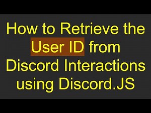 How to Retrieve the User ID from Discord Interactions using Discord.JS