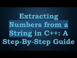 Extracting Numbers from a String in C+ + : A Step-By-Step Guide