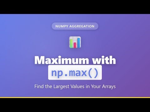 NumPy np.max() Tutorial: Find Maximum Values in Arrays | Python Data Analysis