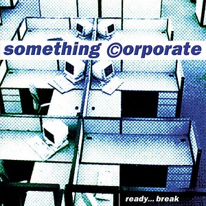 Something Corporate - Ready...Break