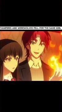Vampires and Werewolves Fell for the Same Girl - anime recap #anime #animerecap #animeedits