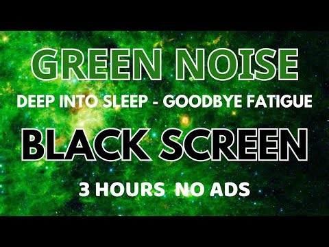 Deep Into Sleep With Green Noise Sound To Goodbye Fatigue - Relax Sound In 3 Hours | Black Screen