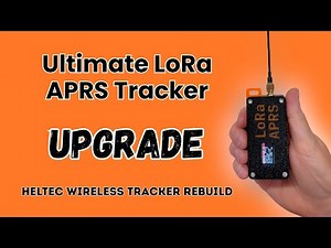 Ultimate LoRa APRS Tracker Upgrade | Heltec Wireless Tracker Build