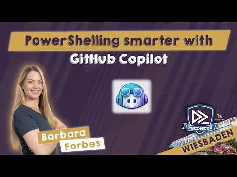 PowerShelling smarter with GitHub Copilot - Barbara Forbes - PSConfEU 2026
