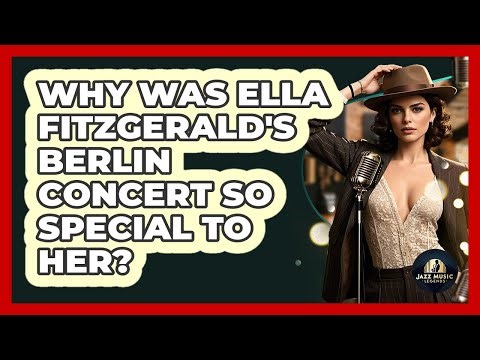 Why Was Ella Fitzgerald's Berlin Concert So Special To Her? - Jazz Music Legends