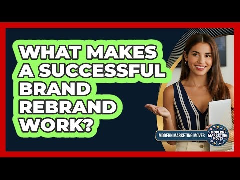 What Makes A Successful Brand Rebrand Work? - Modern Marketing Moves