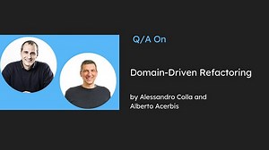 Refactoring Legacy Systems with Domain-Driven Design: A Conversation with Alessandro Colla and Alberto Acerbis
