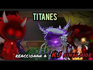 Titanes reaccionan a KJ Final Ride #gachaclub #nosequeponerxd #reaction #skibiditoilet