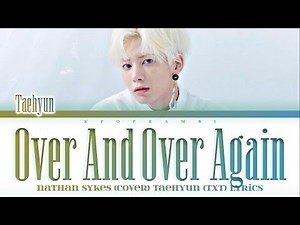 “OVER AND OVER AGAIN” - TAEHYUN (TXT) ENG Lyrics (ORG. by Nathan Sykes) [Leemujin Service]