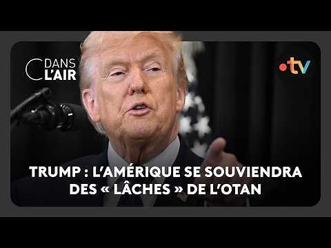 Trump : l’Amérique "se souviendra" des "lâches" de l’OTAN - C dans l’air - 20.03.2026