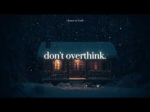 stop overthinking. rest in God.