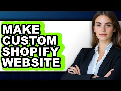 How to Make Custom Shopify Website (Full Guide)