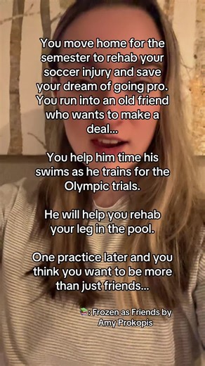 📚: Frozen as Friends by Amy Prokopis He gives her swimming lessons to help rehab her soccer injury. She times his swims as he trains for the Olympic trials. Now she wants to be more than friends. Margot Sinclair had her entire life planned out until the car accident last Christmas. With her D1 soccer career on hold and her goal of going pro, she packed up her dorm room to move home and work with a specialist to heal her injury for good. Dax Krune has always been successful, from high school swi
