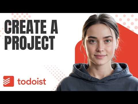 How to Create a Project in Todoist (Step-by-Step Tutorial)