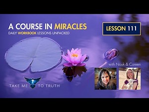 ACIM Workbook Lesson 111 ~ Intuitively unpacked and explained holographically