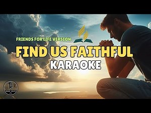 "FIND US FAITHFUL" KARAOKE Friends for Life Version #findusfaithful #findusfaithfulkaraoke #gospel