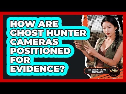 How Are Ghost Hunter Cameras Positioned For Evidence?