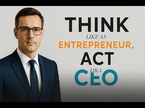 Think Like an Entrepreneur, Act Like a CEO — Mindset, Success, and Career Guide