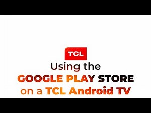 How to use Google Play Store on a TCL Android TV