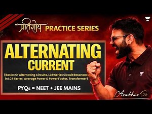 Alternating Current | JEE & NEET Physics PYQs | NEET 2026 Physics | Anubhav Sir