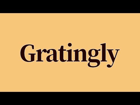 Gratingly Meaning and Definition