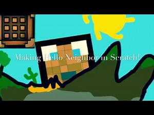 Hello Neighbor IN SCRATCH Part 1