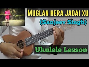 Muglan Hera Jadai Xu - Sanjeev Singh || Ukulele Lesson || Nepali Easy Ukulele Lesson