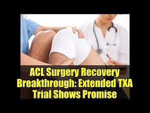 ACL Surgery Recovery Breakthrough: Extended TXA Trial Shows Promise