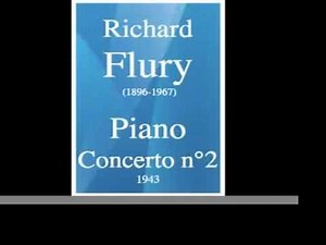 Richard Flury (1896-1967) : Piano Concerto No. 2 in B minor (1943)