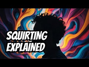 Unraveling the Mystery of Squirting: Science Explained!
