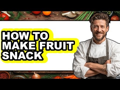 How to Make Fruit Snack - Easy Guide