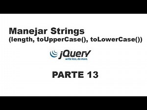 Tutorial jQuery 13 - Manejar strings (length, toUpperCase, toLowerCase)