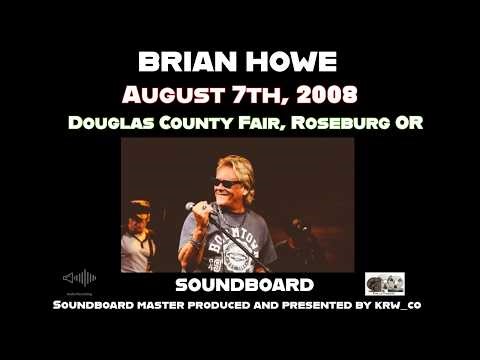 Brian Howe Live August 7th, 2008 Douglas County Fair, Roseburg, OR. Soundboard Master