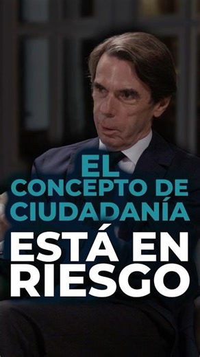 Aznar: El concepto de ciudadanía está en riesgo