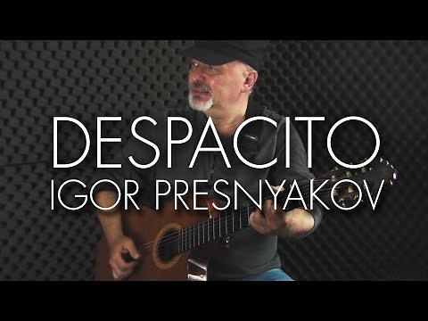 Despacito - Luis Fonsi ft. Daddy Yankee - Spanish Fingerstyle Guitar - Igor Presnyakov