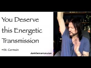 You Deserve This Energetic Transmission ∞St. Germain, Channeled by Daniel Scranton