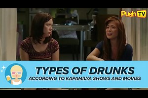 Types of Drunks According to Kapamilya Shows and Movies | Push TV | ABS-CBN Entertainment