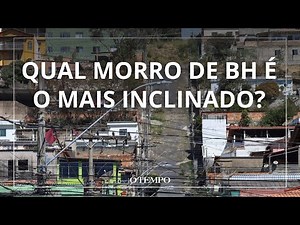 Veja o ranking dos morros mais íngremes de BH; o mais inclinado fica na região Leste