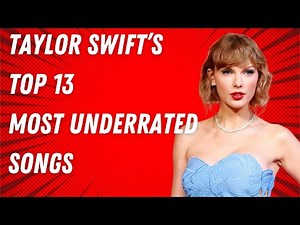 taylor swift's top 13 most underrated songs
