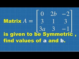MATRICES SOLVED PROBLEM || GIVEN SYMMETRIC MATRICES THEN FIND a&b Values