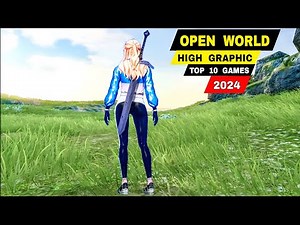 Top 10 BEST OPEN WORLD GAMES 2024 High Graphic (You need to anticipate and play)